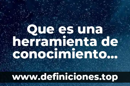 Que es conocimiento religiosa 7 Que es una herramienta de conocimiento cientifico