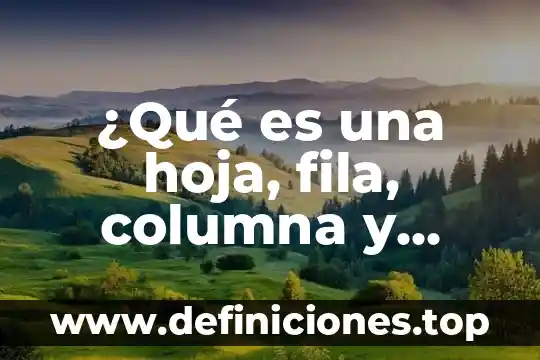 Que es una celda dentro de una hoja de calculo 6 ¿Qué es una hoja, fila, columna y celda activa en Excel?