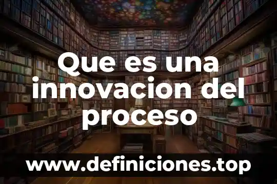 Que es el proceso de traducción y transcripción del adn 3 Que es una innovacion del proceso