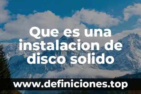 Qué es sólido líquido y gaseoso como cuales son 7 Que es una instalacion de disco solido