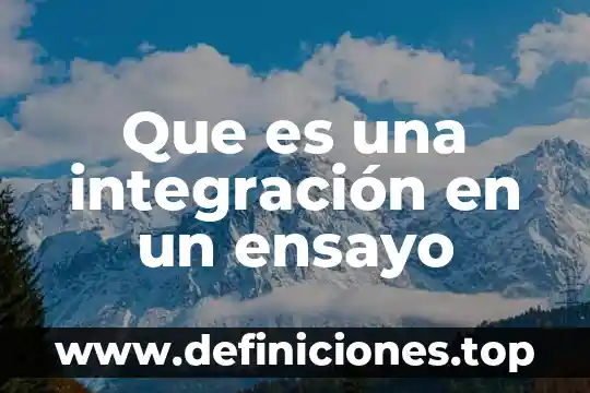 Que es una integración en un ensayo