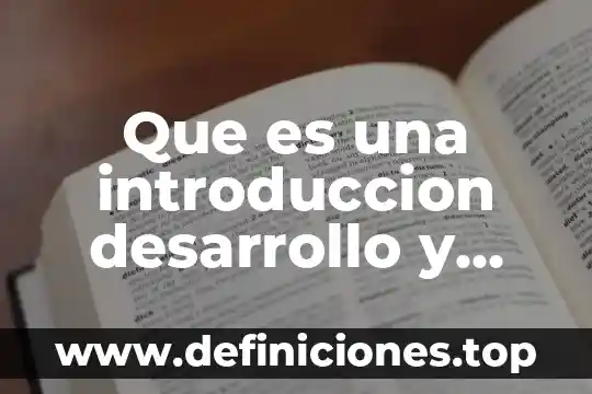 Que es una introduccion desarrollo y conclusion