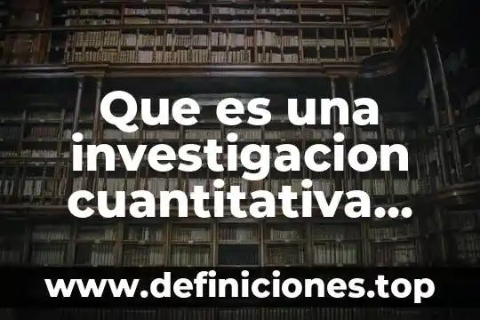 Que es una investigacion cuantitativa con autores