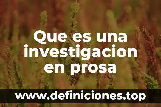 Que es hacer un texto en prosa 7 Que es una investigacion en prosa