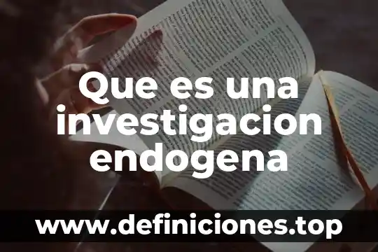 Que es una investigacion endogena