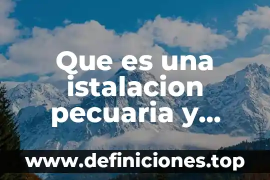 Qué es un código de ética y cuáles son elementos 3 Que es una istalacion pecuaria y cuales son los rfactorea