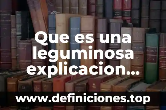 Que es el porfiriato resumen corto para niños 4 Que es una leguminosa explicacion para niños