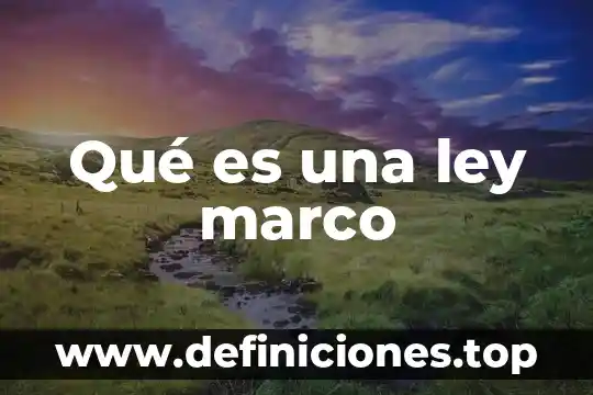 Que es la ley watt 6 Qué es una ley marco