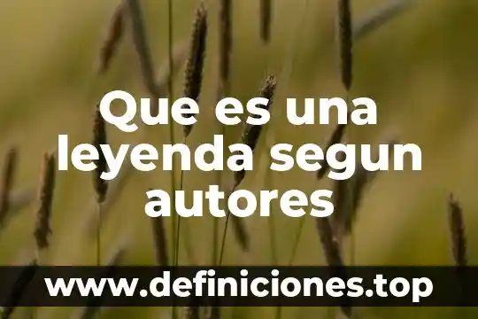 Que es una leyenda segun autores