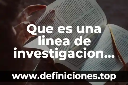 Que son los resultados de una investigacion que es 8 Que es una linea de investigacion sanpiel