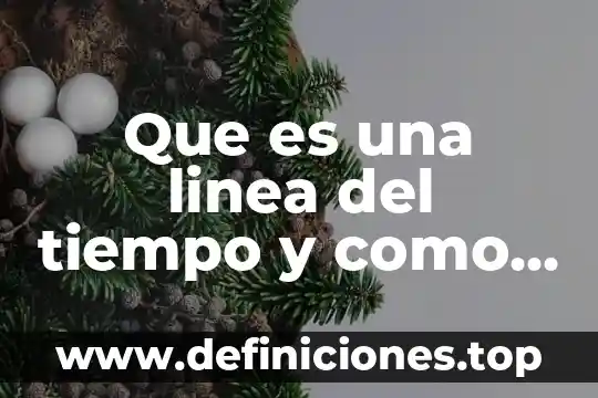 Qué es una línea principal eléctrica 6 Que es una linea del tiempo y como se organiza