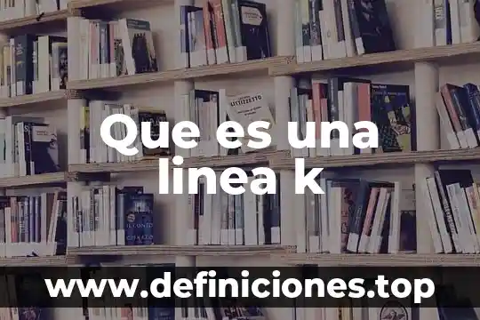 Que es k en estadistica 5 Que es una linea k