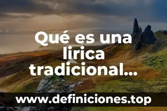 Que es el aprendizaje tradicional 6 Qué es una lirica tradicional ejemplos
