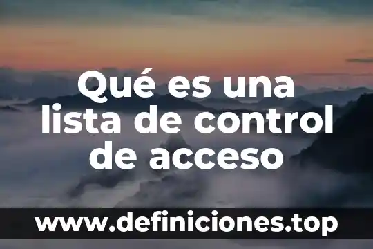 Que es un control interno de inventario 5 Qué es una lista de control de acceso