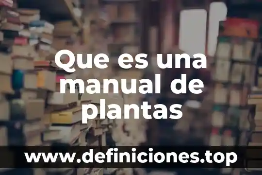 Que es una manual de plantas
