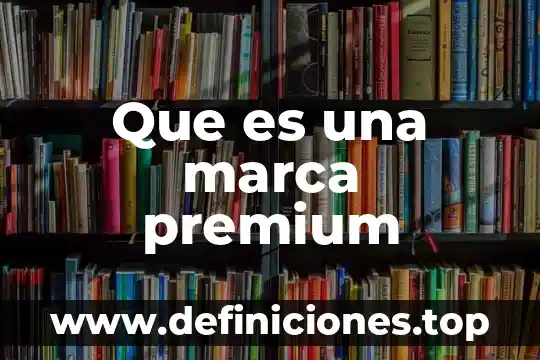 Que es una marca premium