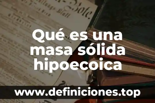 Qué es una masa sólida hipoecoica
