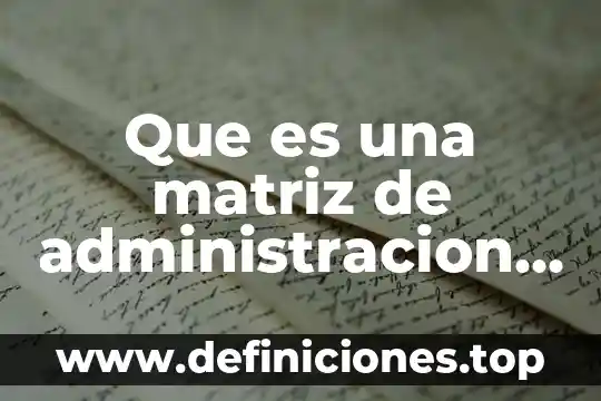 Abfiles que es 8 Que es una matriz de administracion de proyectos