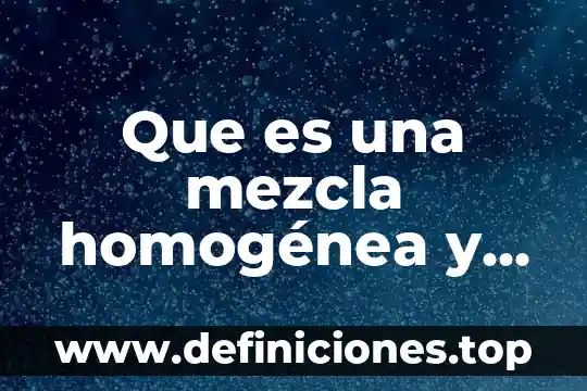 Elemento que es heterogénea o homogénea 4 Que es una mezcla homogénea y heterogénea en quimica