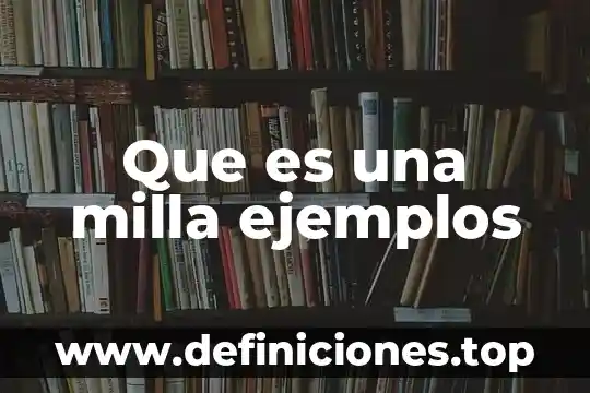 Ejemplos que es simil 7 Que es una milla ejemplos