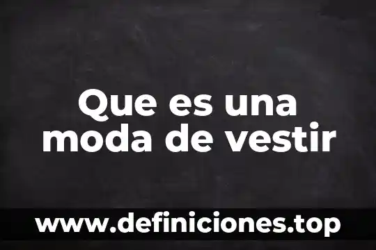 Que es la moda vanguardista 6 Que es una moda de vestir