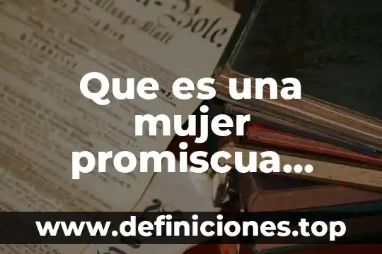 Yo opino que es una mujer y un hombr 5 Que es una mujer promiscua yahoo