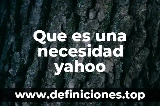 Que es una necesidad yahoo
