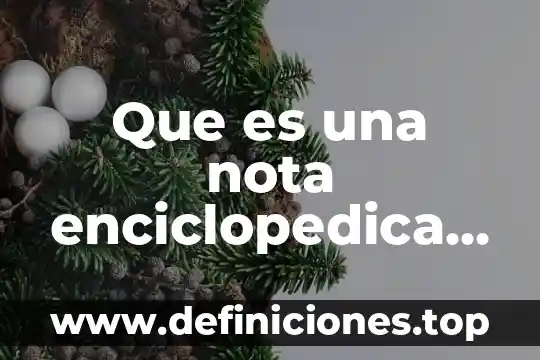 Que es una nota enciclopedica concepto