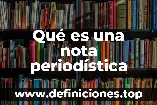 Que es una noticia periodística ejemplo 7 Qué es una nota periodística
