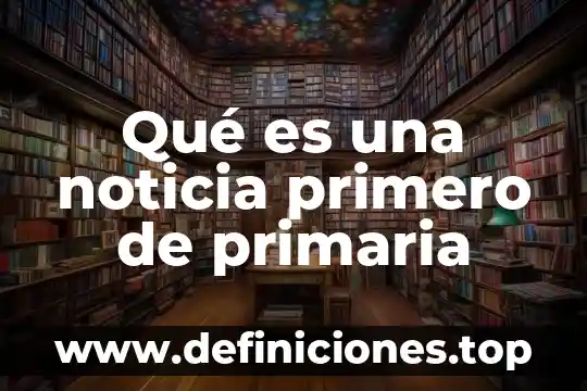 Que es lo que presenta el cuerpo de la noticia 4 Qué es una noticia primero de primaria