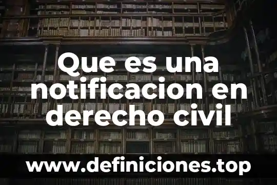 Que es una notificacion electronica 4 Que es una notificacion en derecho civil