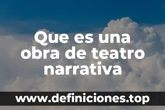 Que es una obra de teatro narrativa