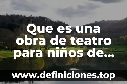 Que es una obra de teatro para niños de primaria
