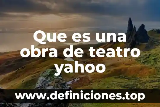 Que es una obra de teatro yahoo