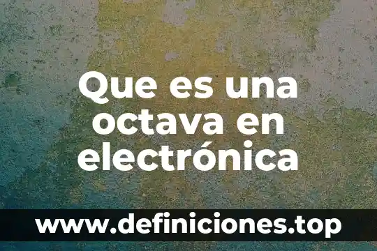 Qué es ujt en electrónica 7 Que es una octava en electrónica