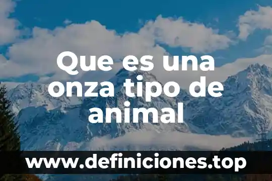 Que es una onza tipo de animal