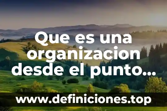 Que es el suelo del punto de vista filosofía 5 Que es una organizacion desde el punto de vista administrativo