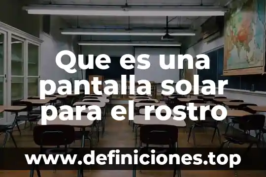 Que es el secado solar 6 Que es una pantalla solar para el rostro