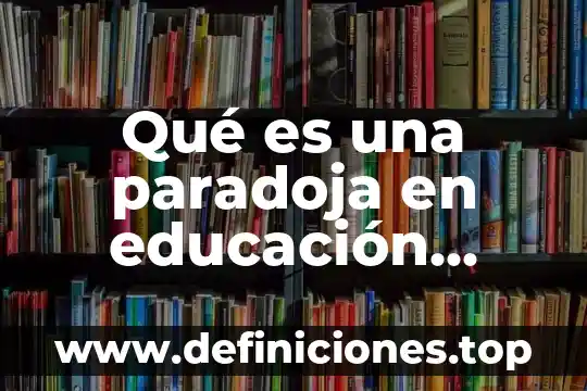Que es un electroscopio y como funciona en fisica 3 Qué es una paradoja en educación física