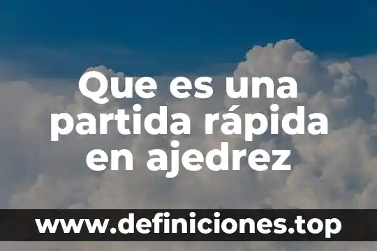 Que es el enroque corto en ajedrez 5 Que es una partida rápida en ajedrez