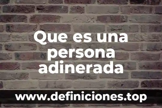 Que es una persona adinerada