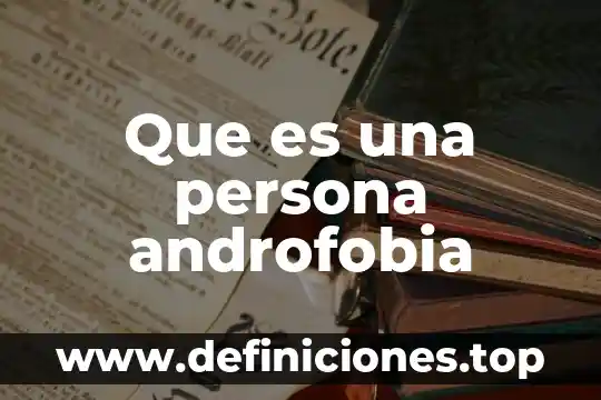Que es la persuasión entre las persona 3 Que es una persona androfobia