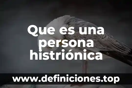 Que es coaccionar a una persona 4 Que es una persona histriónica