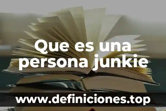 Que es la persuasión entre las persona 6 Que es una persona junkie