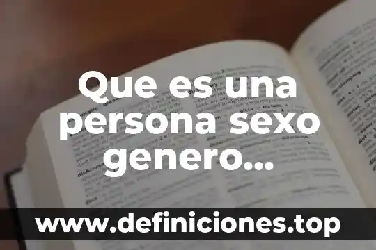 Que es una persona sexo genero sexualidad
