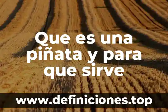 Que es la cortilona compuesto para q sirve 5 Que es una piñata y para que sirve