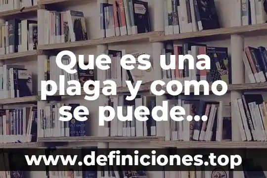 Que es una plaga y como se puede controlar