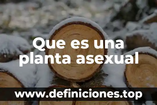 Que es una planta asexual