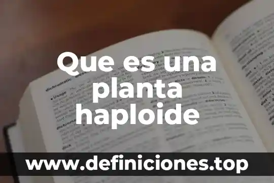 Que es poiquilotermia planta 8 Que es una planta haploide