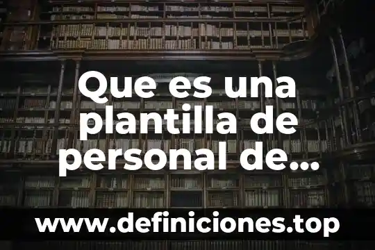 Que es una plantilla de personal de salud